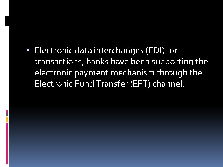  Electronic data interchanges (EDI) for transactions, banks have been supporting the electronic payment