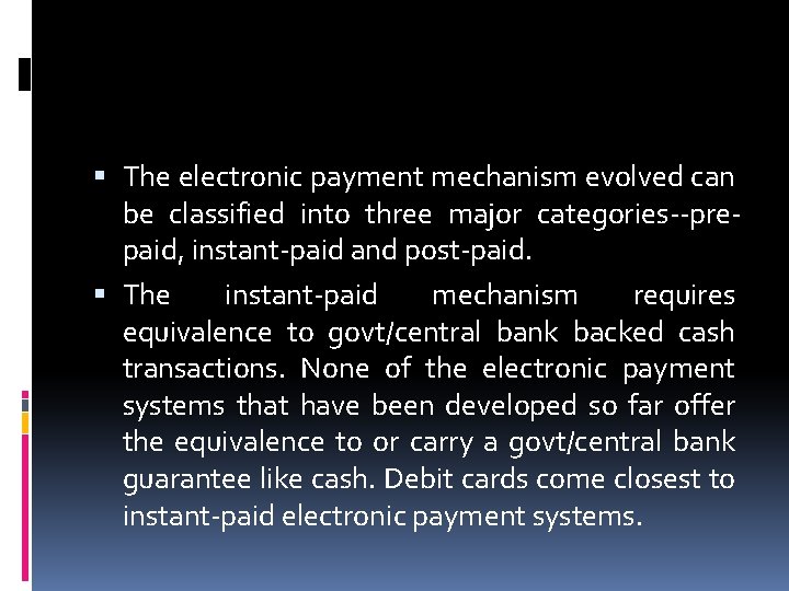  The electronic payment mechanism evolved can be classified into three major categories--prepaid, instant-paid