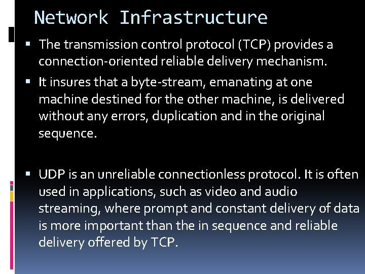 Network Infrastructure The transmission control protocol (TCP) provides a connection-oriented reliable delivery mechanism. It