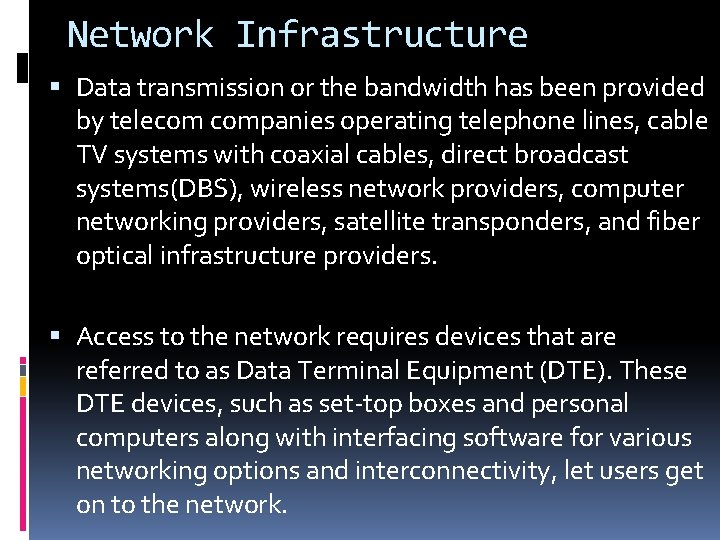 Network Infrastructure Data transmission or the bandwidth has been provided by telecom companies operating