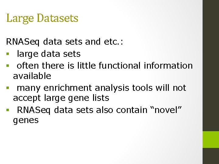 Large Datasets RNASeq data sets and etc. : § large data sets § often