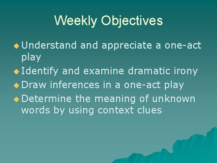 Weekly Objectives u Understand appreciate a one-act play u Identify and examine dramatic irony