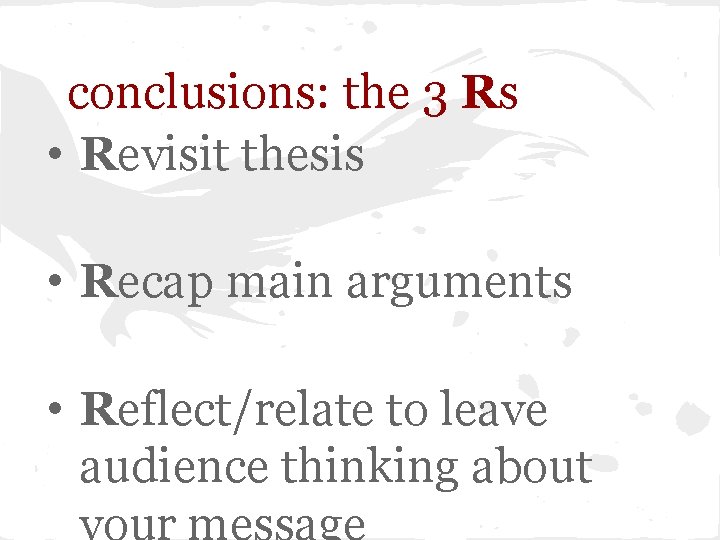 conclusions: the 3 Rs • Revisit thesis • Recap main arguments • Reflect/relate to