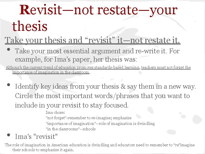 Revisit—not restate—your thesis Take your thesis and “revisit” it—not restate it. • Take your