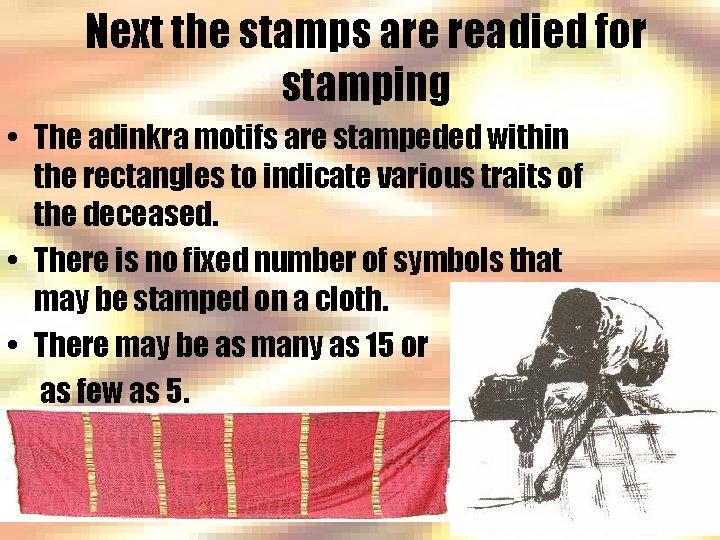 Next the stamps are readied for stamping • The adinkra motifs are stampeded within