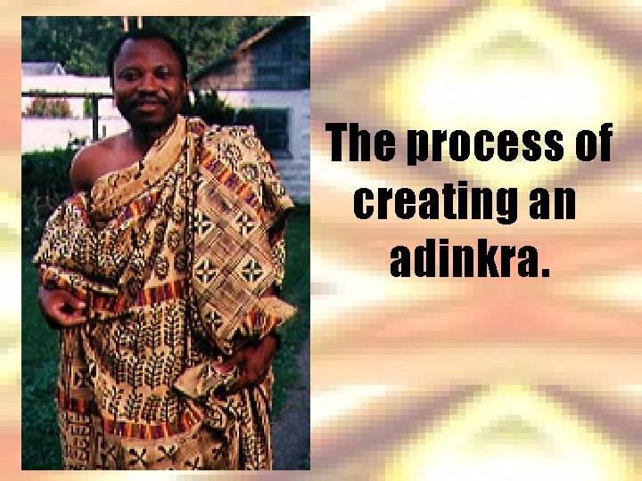 The process of creating an adinkra. 