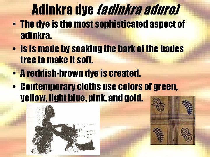 Adinkra dye (adinkra aduro) • The dye is the most sophisticated aspect of adinkra.