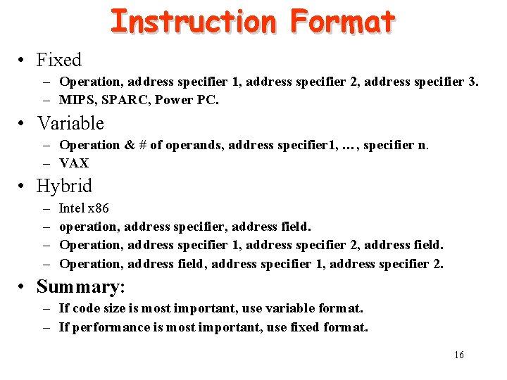 Instruction Format • Fixed – Operation, address specifier 1, address specifier 2, address specifier