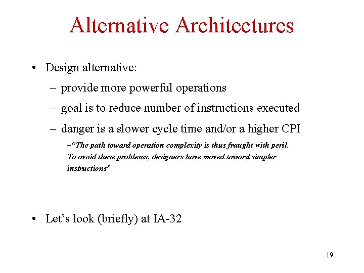Alternative Architectures • Design alternative: – provide more powerful operations – goal is to