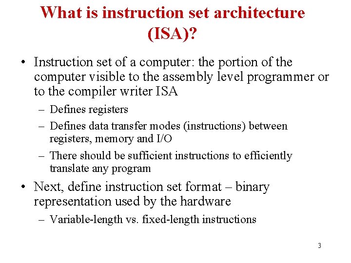 What is instruction set architecture (ISA)? • Instruction set of a computer: the portion