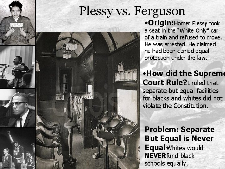 Plessy vs. Ferguson • Origin: Homer Plessy took a seat in the “White Only”
