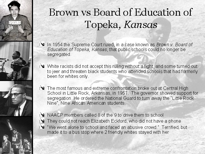 Brown vs Board of Education of Topeka, Kansas In 1954 the Supreme Court ruled,