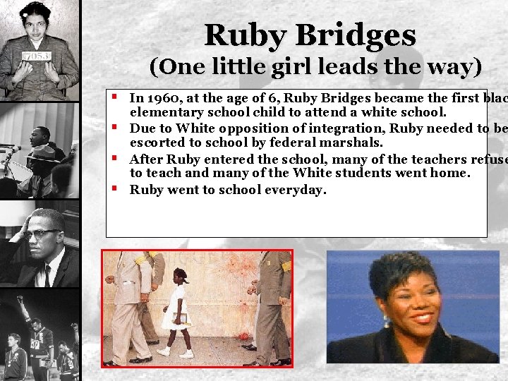 Ruby Bridges (One little girl leads the way) § In 1960, at the age
