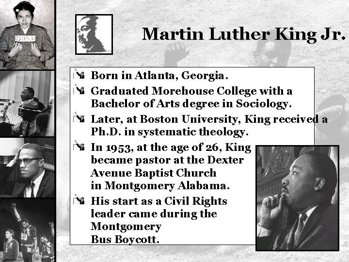Martin Luther King Jr. Born in Atlanta, Georgia. Graduated Morehouse College with a Bachelor