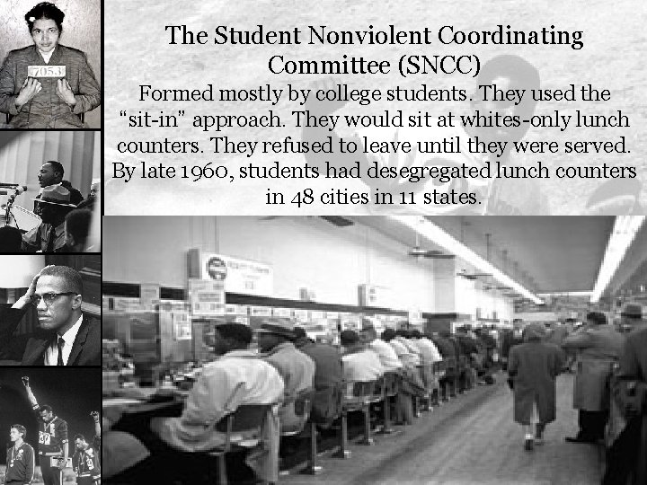 The Student Nonviolent Coordinating Committee (SNCC) Formed mostly by college students. They used the