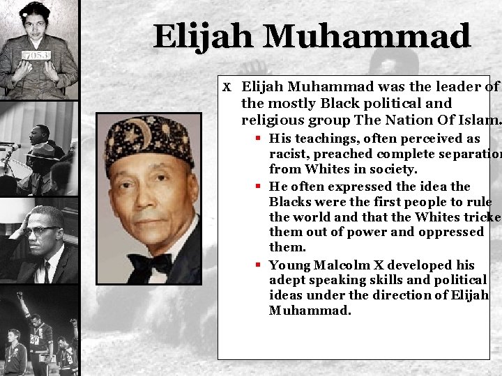 Elijah Muhammad X Elijah Muhammad was the leader of the mostly Black political and