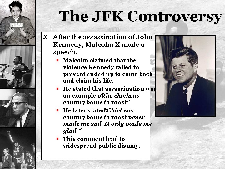 The JFK Controversy X After the assassination of John F. Kennedy, Malcolm X made