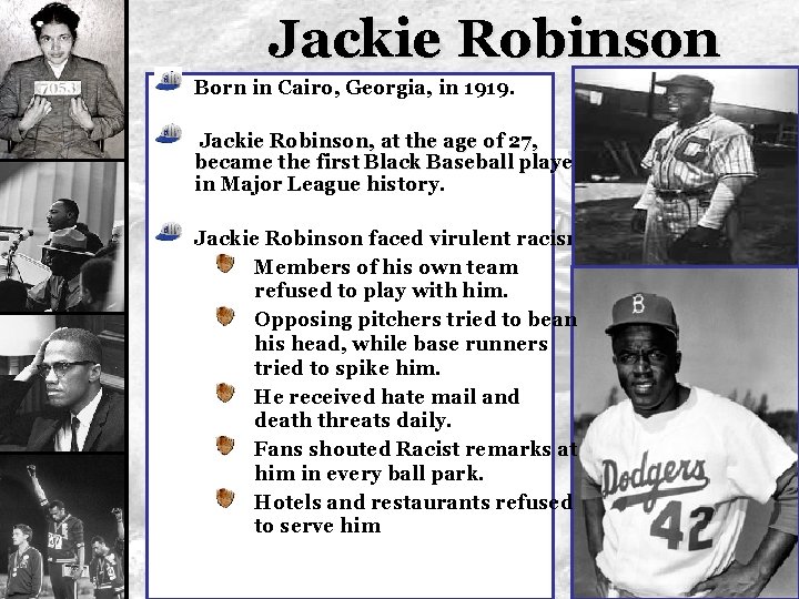 Jackie Robinson Born in Cairo, Georgia, in 1919. Jackie Robinson, at the age of