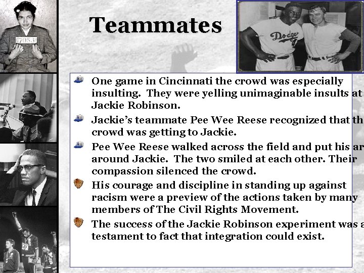 Teammates One game in Cincinnati the crowd was especially insulting. They were yelling unimaginable