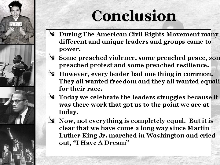 Conclusion During The American Civil Rights Movement many different and unique leaders and groups