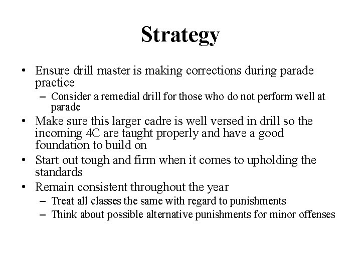 Strategy • Ensure drill master is making corrections during parade practice – Consider a