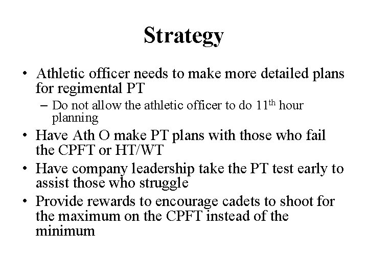 Strategy • Athletic officer needs to make more detailed plans for regimental PT –