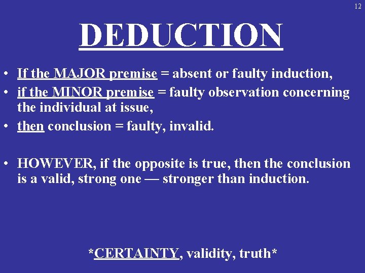 12 DEDUCTION • If the MAJOR premise = absent or faulty induction, • if