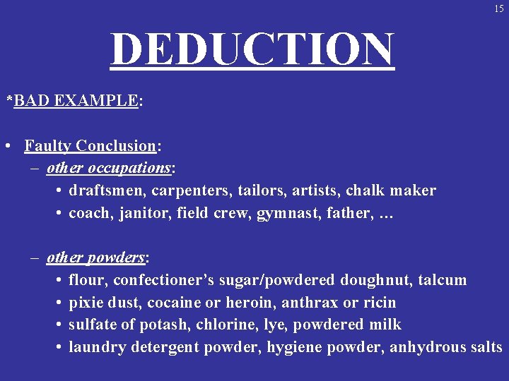 15 DEDUCTION *BAD EXAMPLE: • Faulty Conclusion: – other occupations: • draftsmen, carpenters, tailors,
