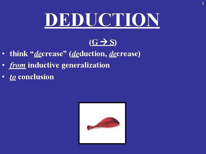 8 DEDUCTION (G S) • think “decrease” (deduction, decrease) • from inductive generalization •