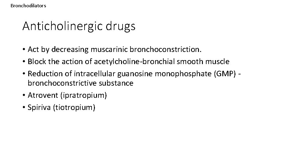 Bronchodilators Anticholinergic drugs • Act by decreasing muscarinic bronchoconstriction. • Block the action of