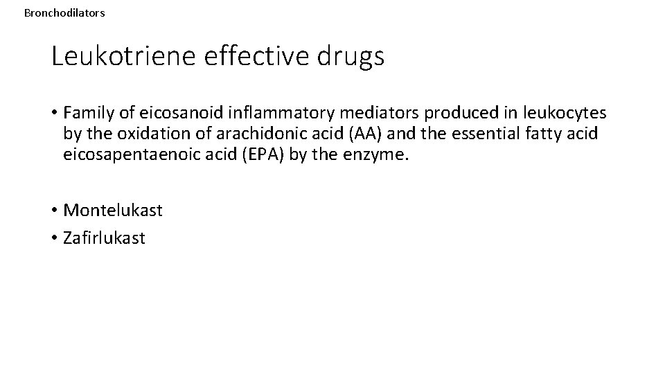 Bronchodilators Leukotriene effective drugs • Family of eicosanoid inflammatory mediators produced in leukocytes by