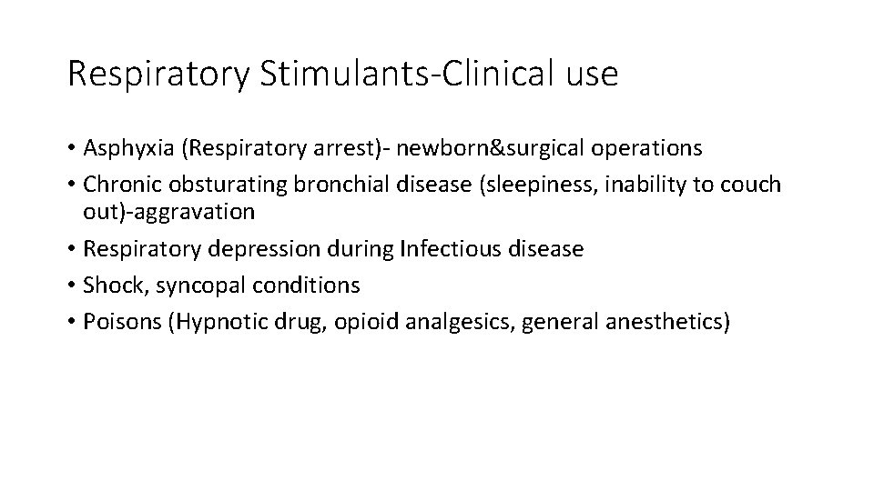 Respiratory Stimulants-Clinical use • Asphyxia (Respiratory arrest)- newborn&surgical operations • Chronic obsturating bronchial disease