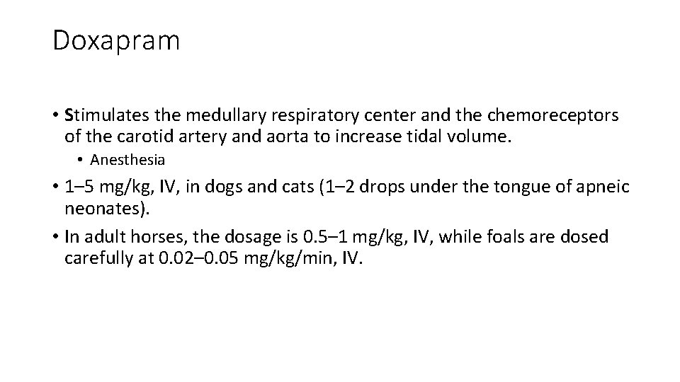 Doxapram • Stimulates the medullary respiratory center and the chemoreceptors of the carotid artery