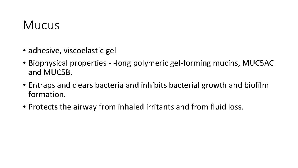 Mucus • adhesive, viscoelastic gel • Biophysical properties - -long polymeric gel-forming mucins, MUC