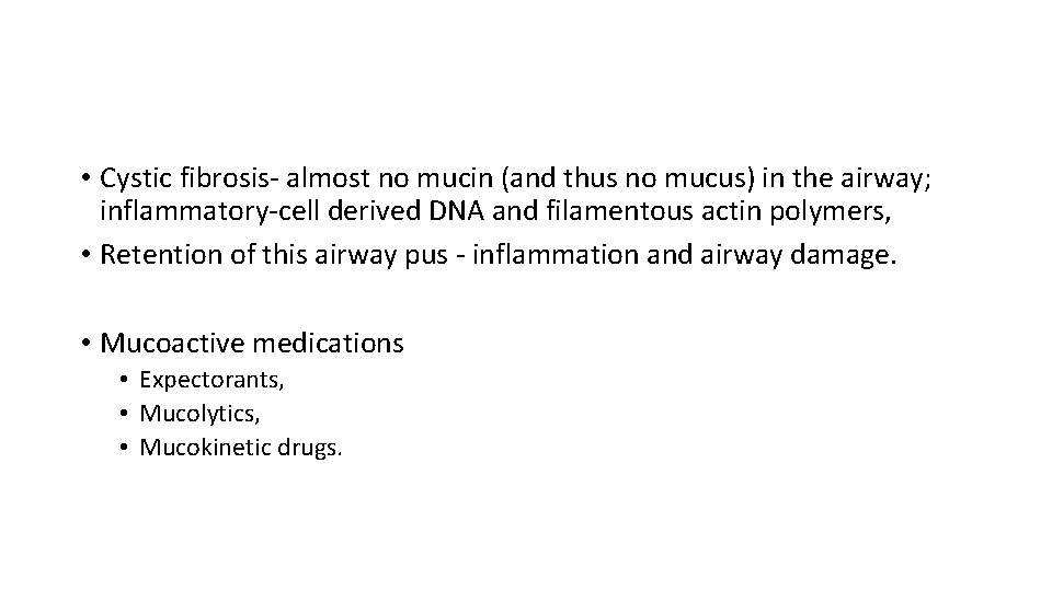  • Cystic fibrosis- almost no mucin (and thus no mucus) in the airway;