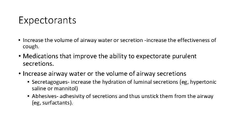 Expectorants • Increase the volume of airway water or secretion -increase the effectiveness of