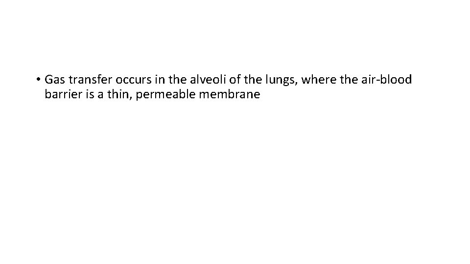  • Gas transfer occurs in the alveoli of the lungs, where the air-blood