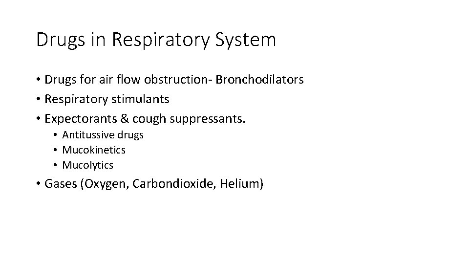 Drugs in Respiratory System • Drugs for air flow obstruction- Bronchodilators • Respiratory stimulants