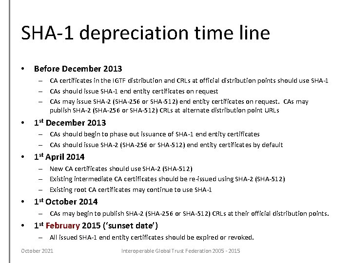 SHA-1 depreciation time line • Before December 2013 – CA certificates in the IGTF