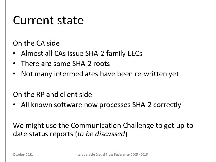 Current state On the CA side • Almost all CAs issue SHA-2 family EECs