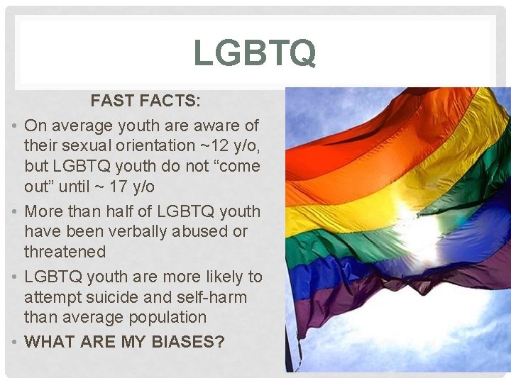 LGBTQ • • FAST FACTS: On average youth are aware of their sexual orientation