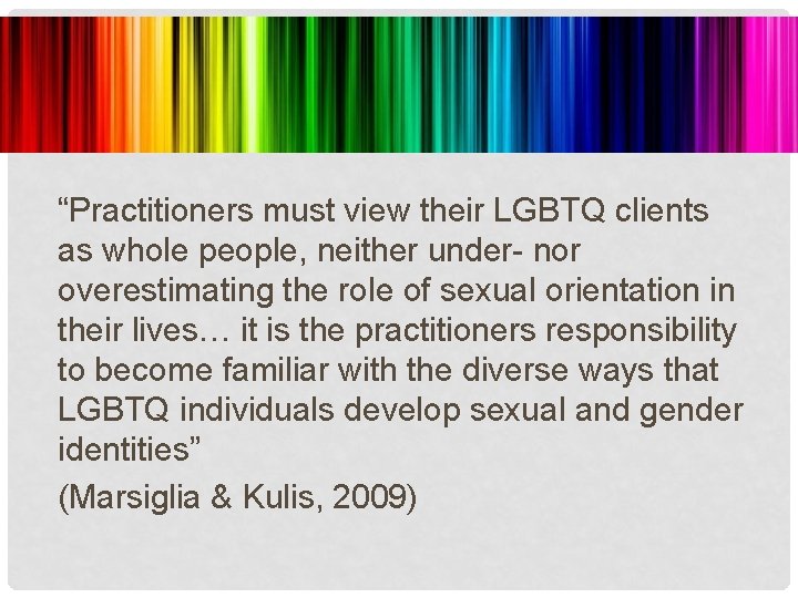 “Practitioners must view their LGBTQ clients as whole people, neither under- nor overestimating the