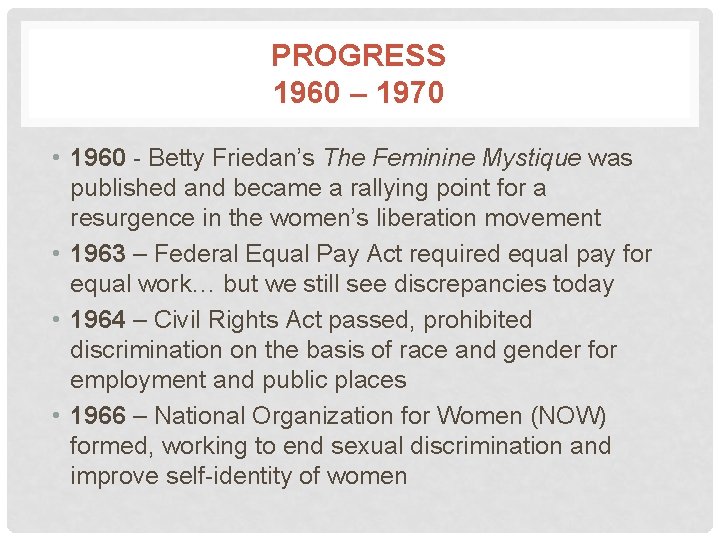 PROGRESS 1960 – 1970 • 1960 - Betty Friedan’s The Feminine Mystique was published