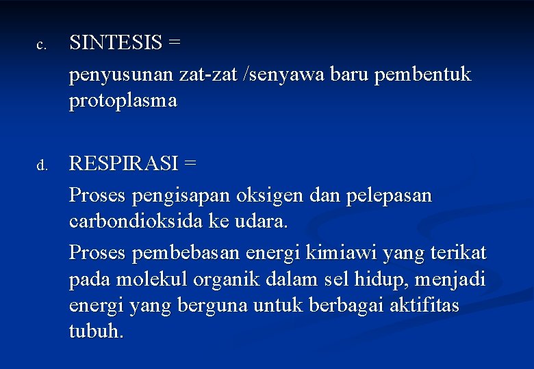 c. SINTESIS = penyusunan zat-zat /senyawa baru pembentuk protoplasma d. RESPIRASI = Proses pengisapan