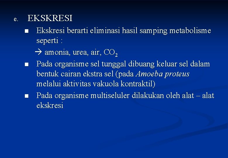 e. EKSKRESI n n n Ekskresi berarti eliminasi hasil samping metabolisme seperti : amonia,