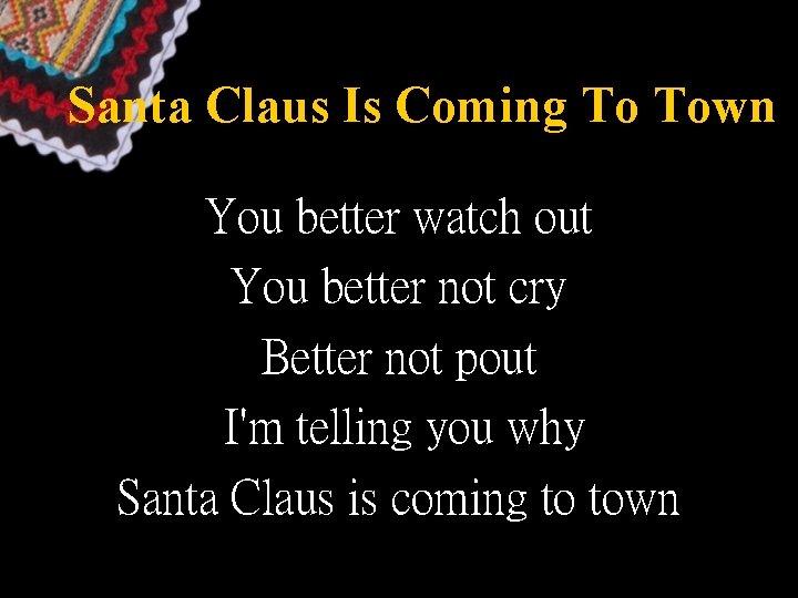 Santa Claus Is Coming To Town You better watch out You better not cry