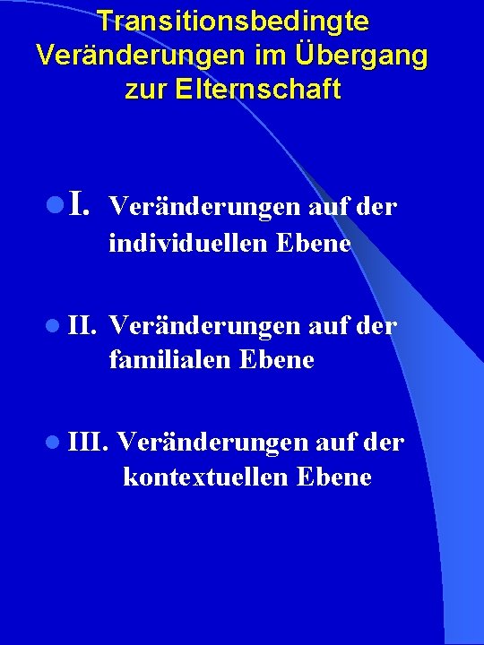 Transitionsbedingte Veränderungen im Übergang zur Elternschaft l I. Veränderungen auf der individuellen Ebene l