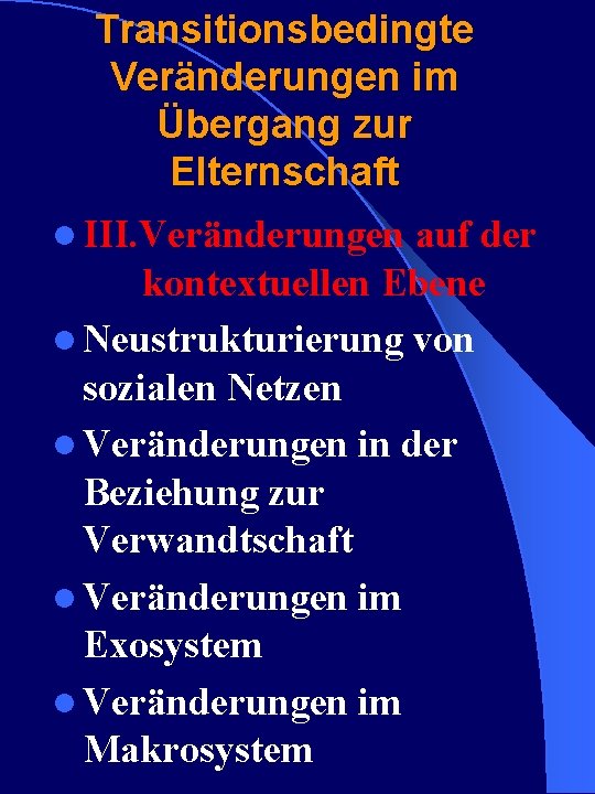 Transitionsbedingte Veränderungen im Übergang zur Elternschaft l III. Veränderungen auf der kontextuellen Ebene l