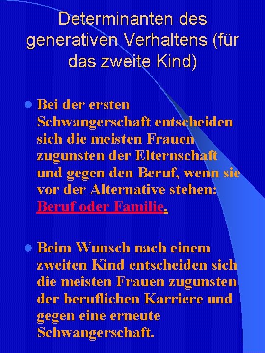 Determinanten des generativen Verhaltens (für das zweite Kind) l Bei der ersten Schwangerschaft entscheiden Determinanten des generativen Verhaltens (für das zweite Kind) l Bei der ersten Schwangerschaft entscheiden