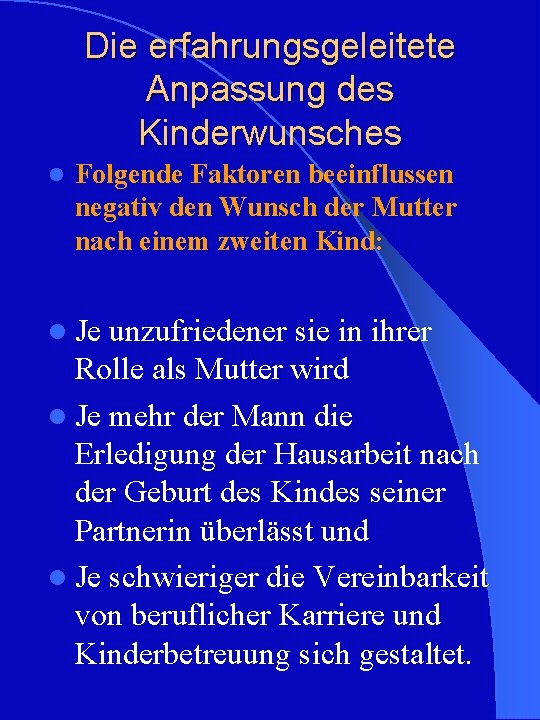Die erfahrungsgeleitete Anpassung des Kinderwunsches l Folgende Faktoren beeinflussen negativ den Wunsch der Mutter Die erfahrungsgeleitete Anpassung des Kinderwunsches l Folgende Faktoren beeinflussen negativ den Wunsch der Mutter